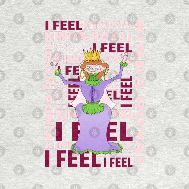 Queen I FEEL KINDA ROYAL by mailboxdisco